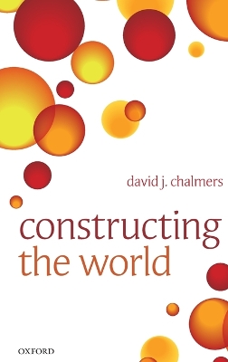 CONSTRUCTING THE WORLD HC - DAVID J. CHALMERS