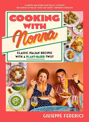 COOKING WITH NONNA : CLASSIC ITALIAN RECIPES WITH A PLANT-BA