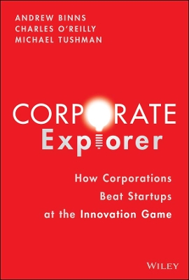 CORPORATE EXPLORER : HOW CORPORATIONS BEAT STARTUPS AT THE I