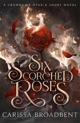 CROWNS OF NYAXIA 1.5: SIX SCORCHED ROSES PB - CARISSA BROADB