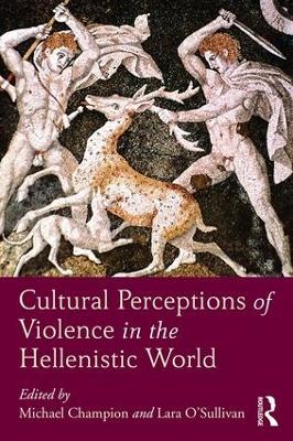 CULTURAL PERCEPTIONS OF VIOLENCE IN THE HELLENISTIC WORLD  H