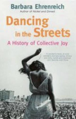 DANCING IN THE STREETS : A HISTORY OF COLLECTIVE JOY - BARBA