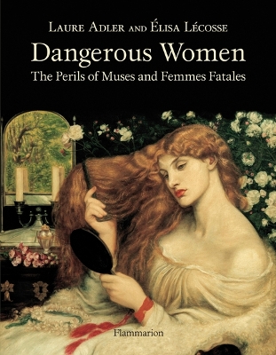 DANGEROUS WOMEN THE PERILS OF MUSES AND FEMMES FATALES POCHE