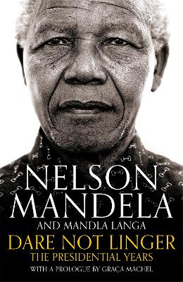 DARE NOT LINGER - NELSON MANDELA-MANDLA LANGA-GRACA MACHEL