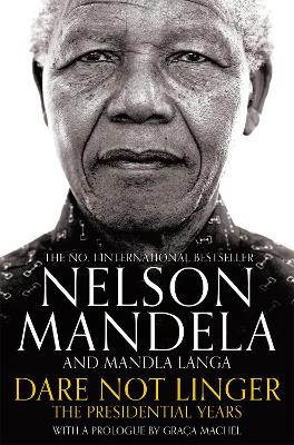 DARE NOT LINGER : THE PRESIDENTIAL YEARS PB - NELSON MANDELA
