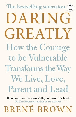 DARING GREATLY HOW TO COURAGE TO BE VULNERABLE TRANSFORMS TH