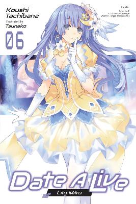 DATE A LIVE VOL. 6 (LIGHT NOVEL) - KOUSHI TACHIBANATSUNAKO
