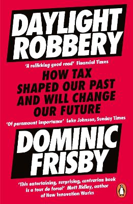 DAYLIGHT ROBBERY: HOW TAX SHAPED OUR PAST AND WILL CHANGE OU