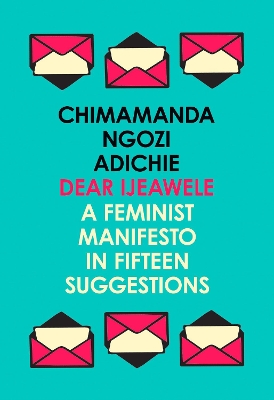 DEAR LJEAWELE  OR A FEMINIST MANIFESTO IN FIFTEEN SUGGESTION