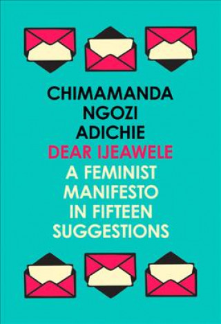 DEAR LJEAWELE OR A FEMINIST MANIFESTO IN FIFTEEN SUGGESTIONS
