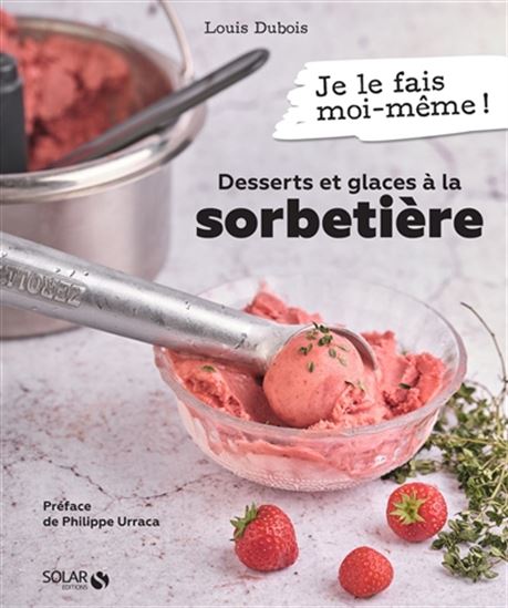DESSERTS ET GLACES A LA SORBETIERE - JE LE FAIS MOI-MEME ! P