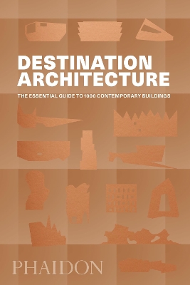 DESTINATION ARCHITECTURE: THE ESSENTIAL GUIDE TO 1000 CONTEM