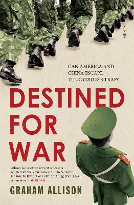 DESTINED FOR WAR : CAN AMERICA AND CHINA ESCAPE THUCYDIDES T