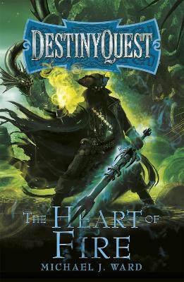 DESTINYQUEST BOOK 2 : THE HEART OF FIRE PB - MICHAEL J. WARD