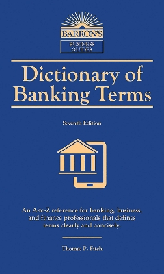 DICTIONARY OF BANKING TERMS 6TH ED - THOMAS P. FITCH