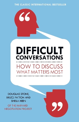 DIFFICULT CONVERSATIONS : HOW TO DISCUSS WHAT MATTERS MOST P