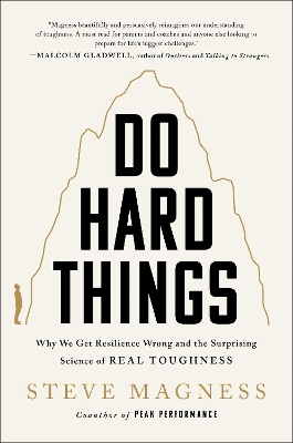 DO HARD THINGS : WHY WE GET RESILIENCE WRONG AND THE SURPRIS