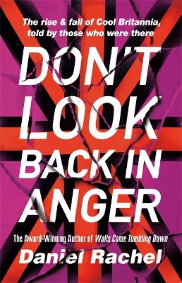 DONT LOOK BACK IN ANGER : THE RISE AND FALL OF COOL BRITANNI
