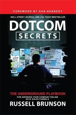 DOTCOM SECRETS : THE UNDERGROUND PLAYBOOK FOR GROWING YOUR C