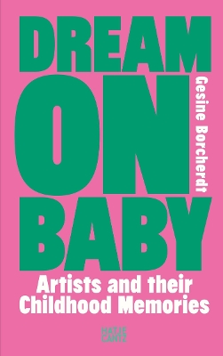 DREAM ON BABY: ARTISTS AND THEIR CHILDHOOD MEMORIES HC -