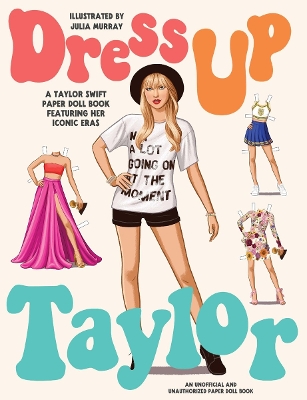 DRESS UP TAYLOR: A TAYLOR SWIFT PAPER DOLL BOOK FEATURING HI