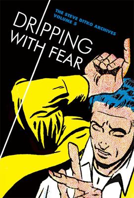 DRIPPING WITH FEAR: THE STEVE DITKO ARCHIVES VOL. 5 - STEVE