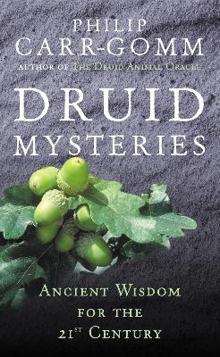 DRUID MYSTERIES : ANCIENT WISDOM FOR THE 21ST CENTURY - PHIL