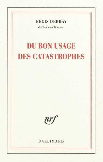 DU-BON-USAGE-DES-CATASTROPHES-POCHE-REGIS-DEBRAY.jpg DU BON USAGE DES CATASTROPHES POCHE - REGIS DEBRAY