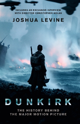 DUNKIRK: THER HISTORY BEHIND THE MAJOR MOTION PICTURE PB - J