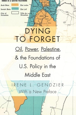 DYING TO FORGET : OIL POWER  PALESTINE AND THE FOUNDATIONS O