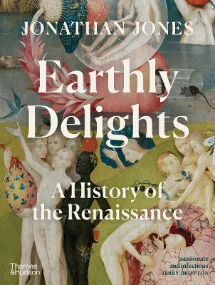 EARTHLY-DELIGHTS-A-HISTORY-OF-THE-RENAISSANCE-HC-JONATHAN.jpg EARTHLY DELIGHTS: A HISTORY OF THE RENAISSANCE HC - JONATHAN