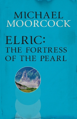 ELRIC : THE FORTRESS OF THE PEARL PB - MICHAEL MOORCOCK