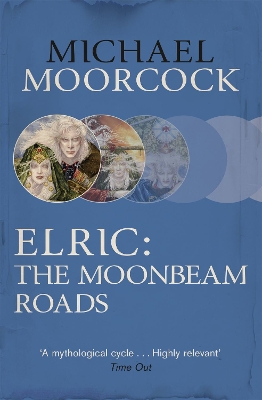 ELRIC: THE MOONBEAM ROADS - MICHAEL MOORCOCK
