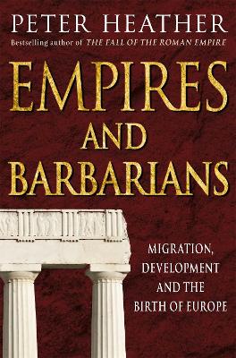 EMPIRES AND BARBARIANS - PETER HEATHER