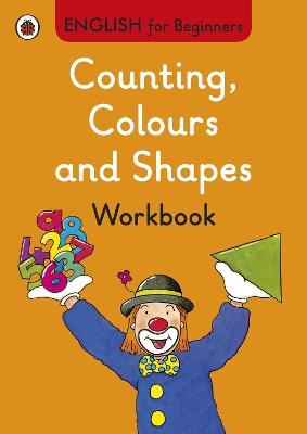 ENGLISH FOR BEGINNERS : COUNTING COLOURS AND SHAPES WORKBOOK