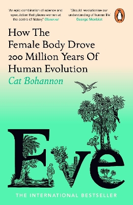 EVE : HOW THE FEMALE BODY DROVE 200 MILLION YEARS OF HUMAN E