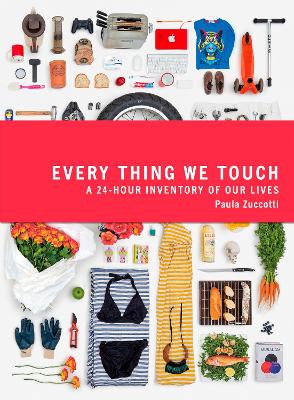 EVERY THING WE TOUCH : A 24 HOUR INVENTORY OF OUR LIVES PB -
