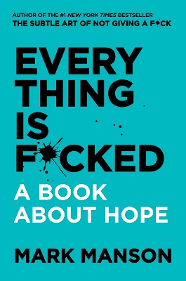 EVERYTHING-IS-FCKED-A-BOOK-ABOUT-HOPE-HC-MARK-MANSON.jpg EVERYTHING IS F*CKED A BOOK ABOUT HOPE HC - MARK MANSON
