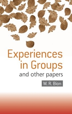 EXPERIENCES IN GROUPS : AND OTHER PAPERS PB - W.R. BION