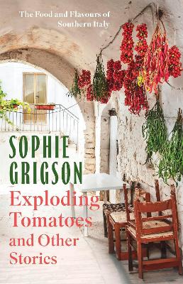 EXPLODING TOMATOES AND OTHER STORIES : THE FOOD AND FLAVOURS