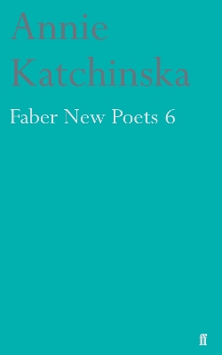 FABER NEW POETS 6 PB B FORMAT - ANNIE KATCHINSKA