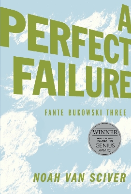 FANTE BUKOWSKI THREE: A PERFECT FAILURE - NOAH VAN SCIVER