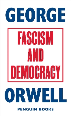 FASCISM AND DEMOCRACY - GEORGE ORWELL