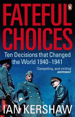 FATEFUL CHOICES TEN DECISIONS THAT CHANGED THE WORLD 1940-19