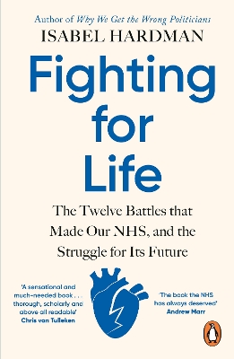 FIGHTING FOR LIFE : THE TWELVE BATTLES THAT MADE OUR NHS AND
