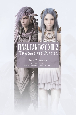 FINAL FANTASY XIII-2: FRAGMENTS AFTER - MOTOMU TORIYAMA JUN