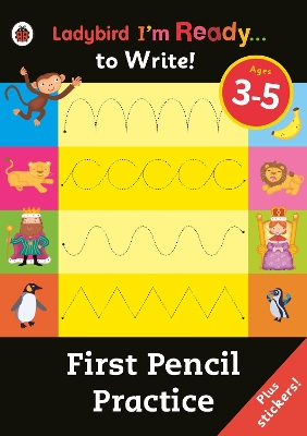 FIRST PENCIL PRACTICE : LADYBIRD IM READY TO WRITE (AGES 3-5