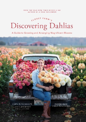 FLORET FARMS DISCOVERING DAHLIAS : A GUIDE TO GROWING AND AR
