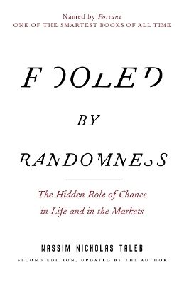 FOOLED BY RANDOMNESS : THE HIDDEN ROLE OF CHANCE IN LIFE AND