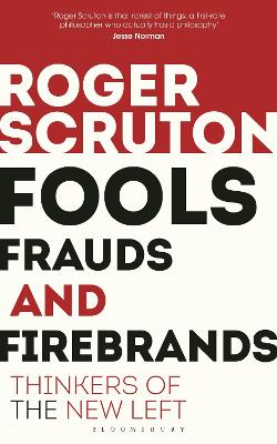 FOOLS FRAUDS AND FIREBRANDS : THINKERS OF THE NEW LEFT - SIR